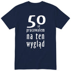 50 Lat Pracowałem Na Ten Wygląd - granatowa