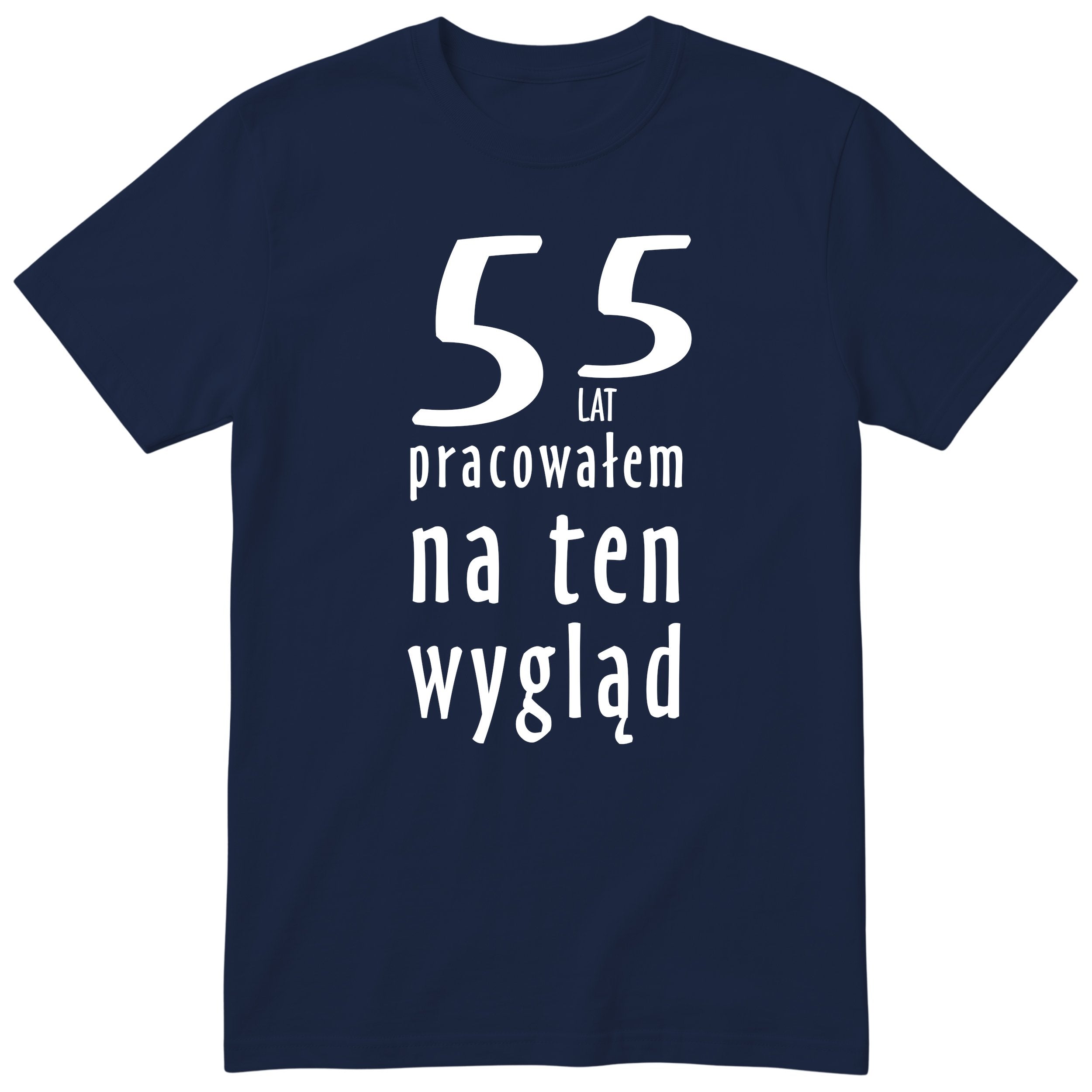 55 Lat Pracowałem Na Ten Wygląd - granatowa