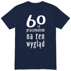 60 Lat Pracowałem Na Ten Wygląd - granatowa