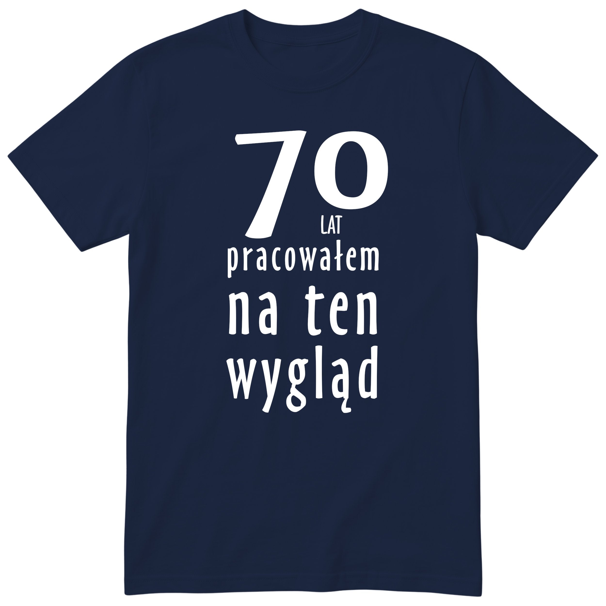 70 Lat Pracowałem Na Ten Wygląd - granatowa
