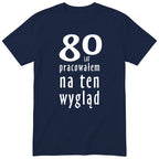 80 Lat Pracowałem Na Ten Wygląd - granatowa