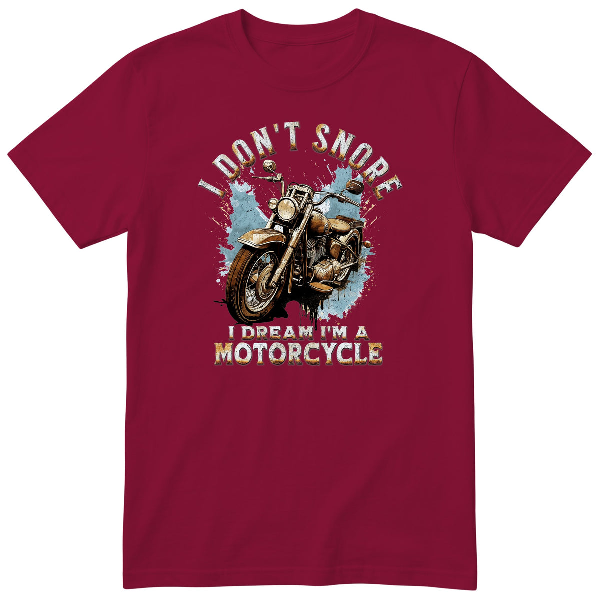 Burgundy I Don't Snore I Dream I'm a Motorcycle motorcycle t-shirt - rusty vintage motorcycle on a blue paint splash with drips, gift for a biker