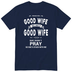 Navy I Prayed For A Good Wife t-shirt front print - funny husband gift, English print