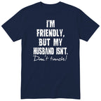 Navy I'm Friendly But My Husband Isn't t-shirt front print - funny wife gift, English print