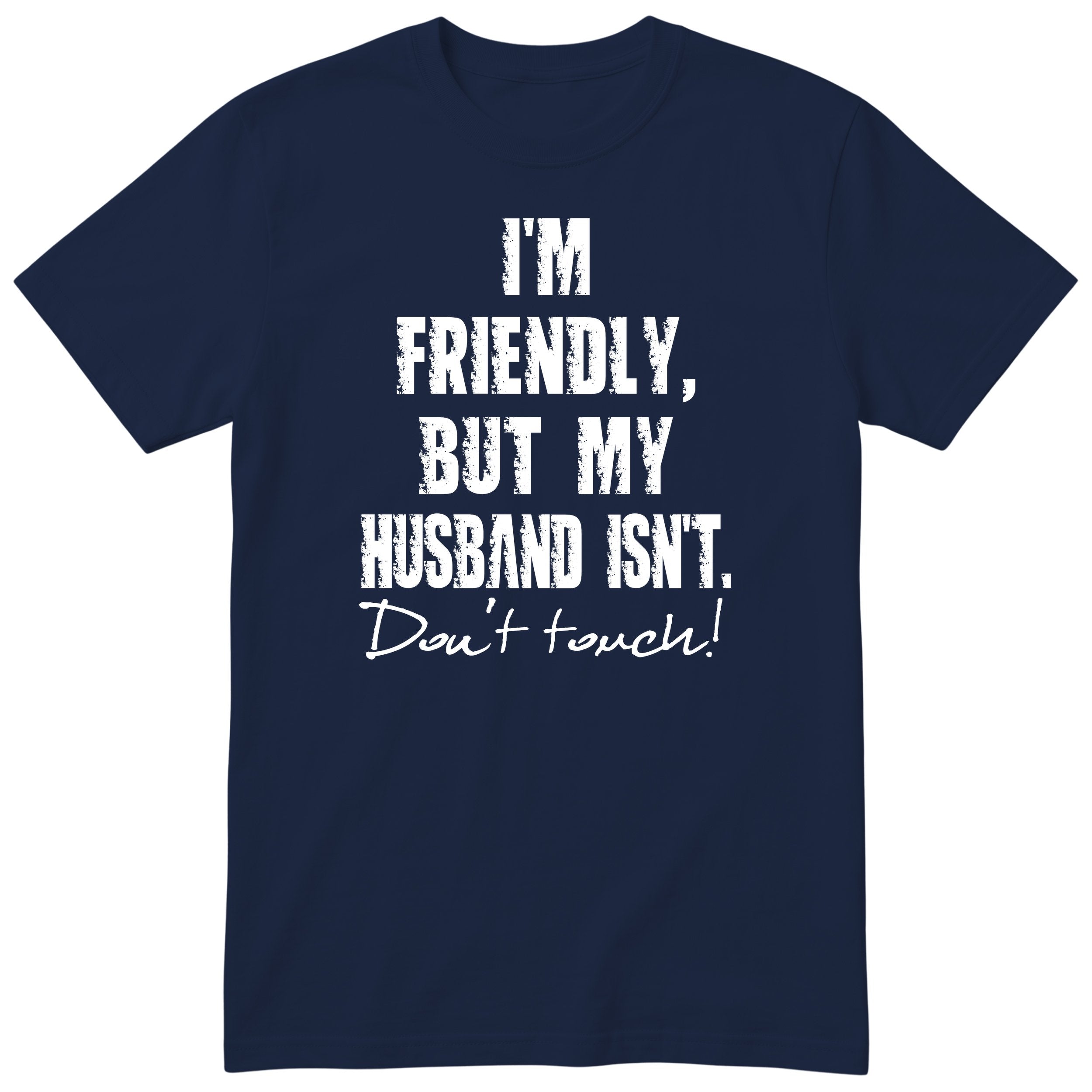 Navy I'm Friendly But My Husband Isn't t-shirt front print - funny wife gift, English print