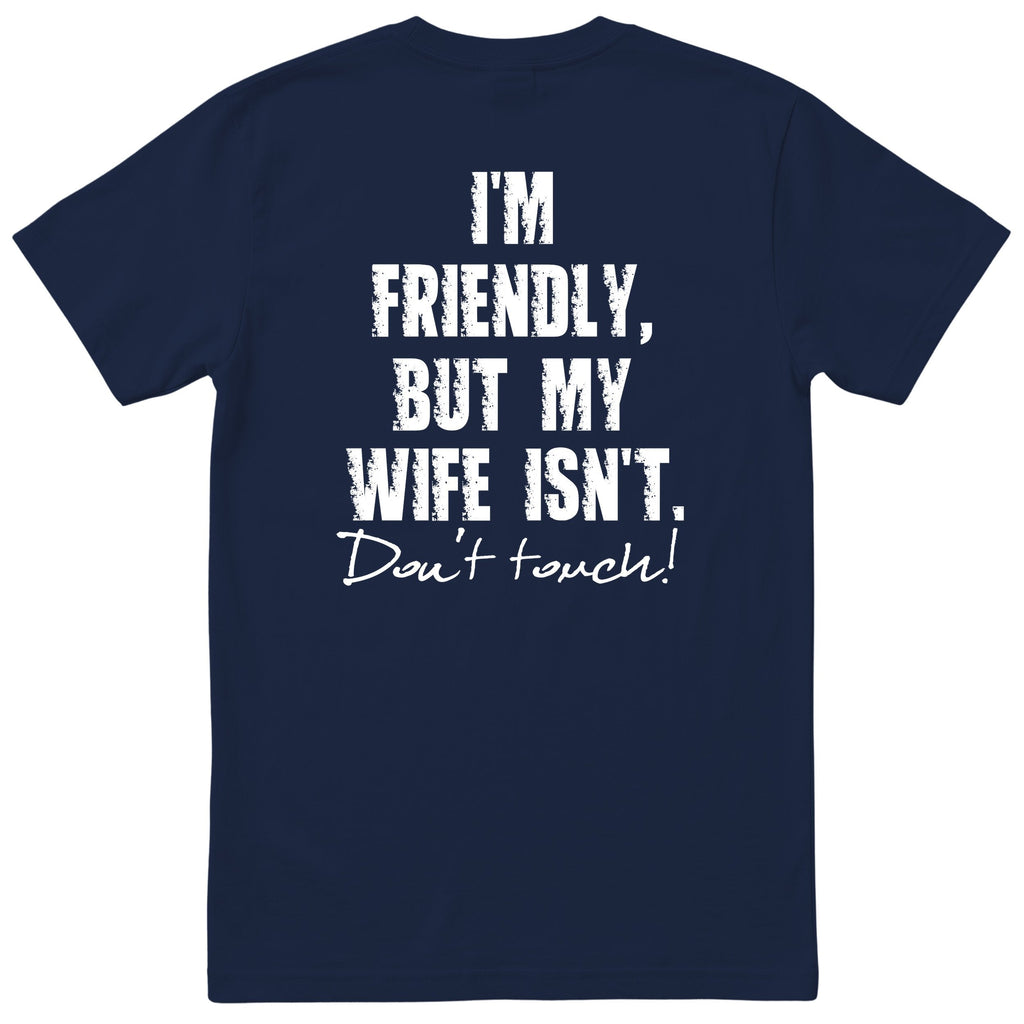 Navy I'm Friendly But My Wife Isn't t-shirt back print - funny husband gift, English print
