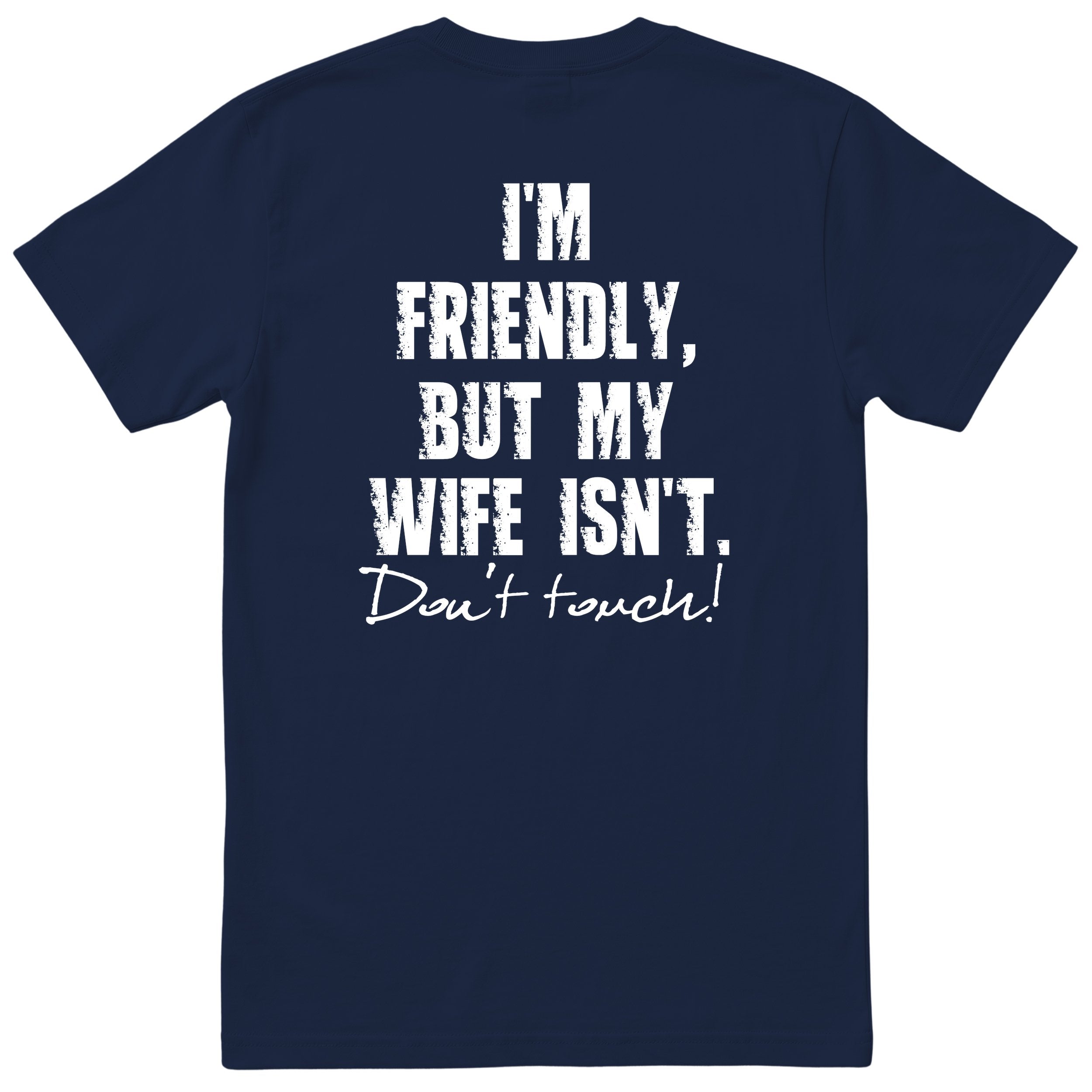 Navy I'm Friendly But My Wife Isn't t-shirt back print - funny husband gift, English print