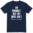 Navy I'm Friendly But My Wife Isn't t-shirt front print - funny husband gift, English print