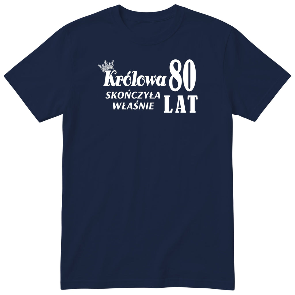 Granatowa koszulka „Królowa skończyła właśnie 80 lat” z koroną - polski nadruk na 80 urodziny, prezent dla cioci