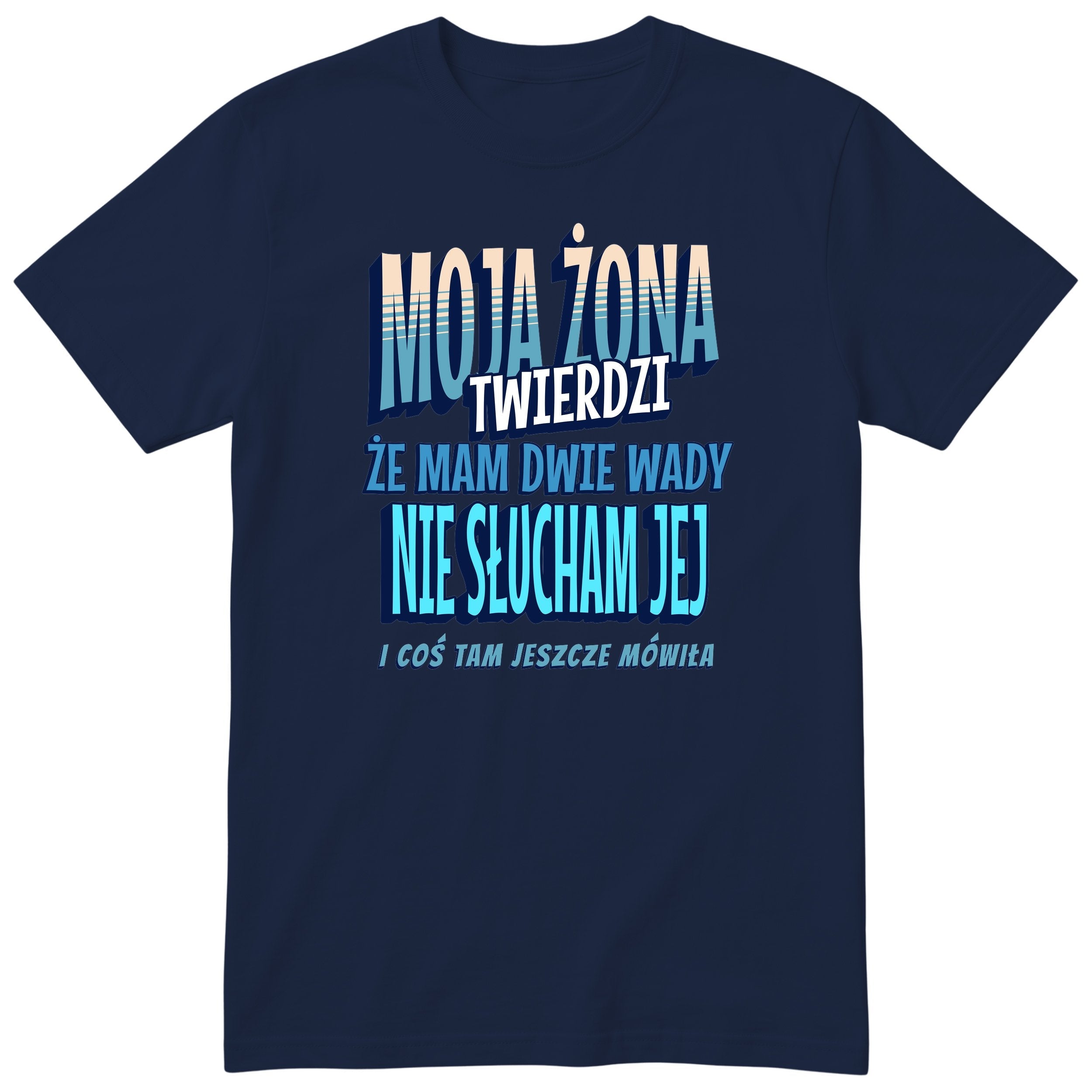 Granatowy koszulka „MOJA ŻONA TWIERDZI ŻE MAM DWIE WADY” - kolorowy niebieski nadruk, kolorowa koszulka dla partnera