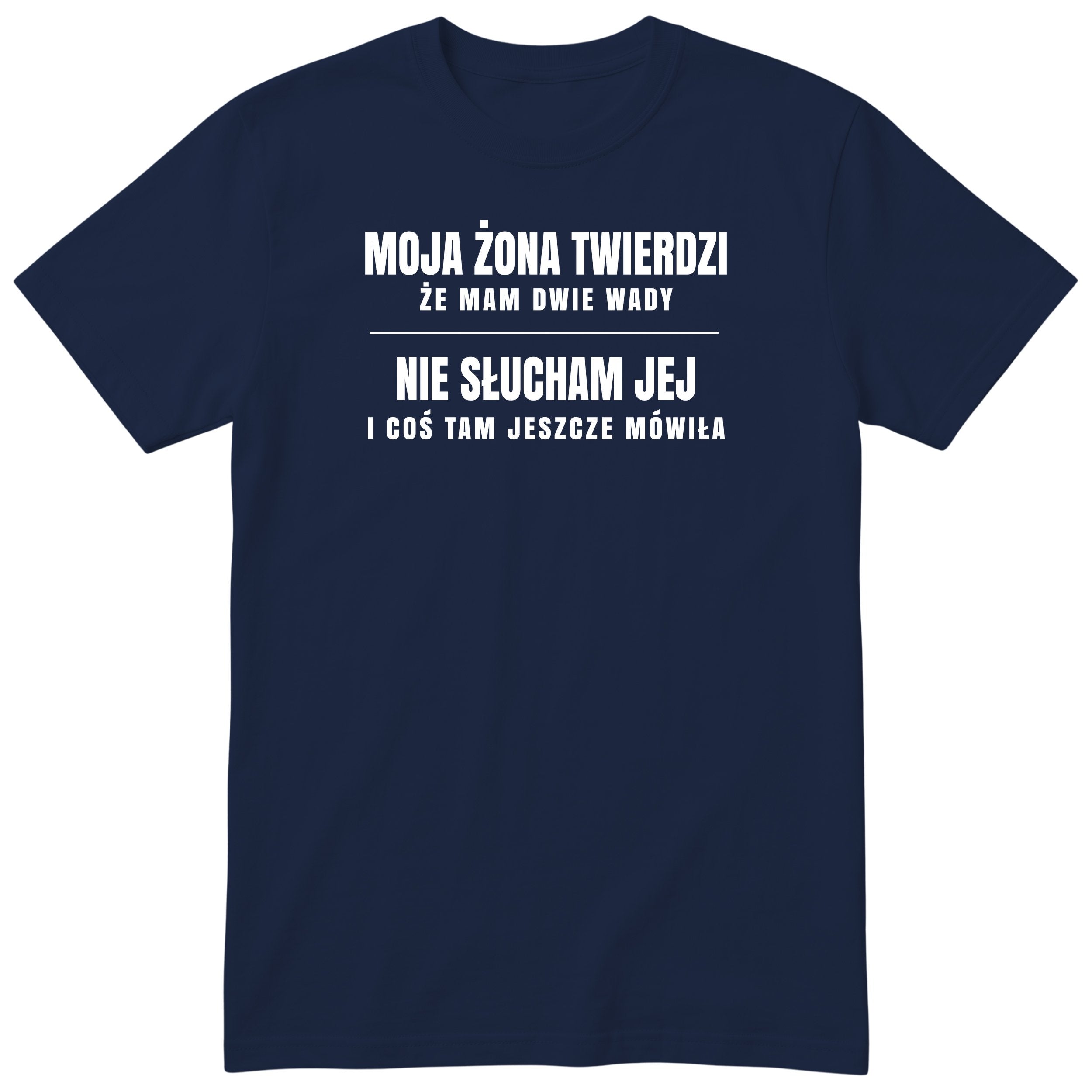 Granatowy koszulka „MOJA ŻONA TWIERDZI ŻE MAM DWIE WADY” - śmieszny polski nadruk (wariant klasyczny), śmieszny prezent dla faceta