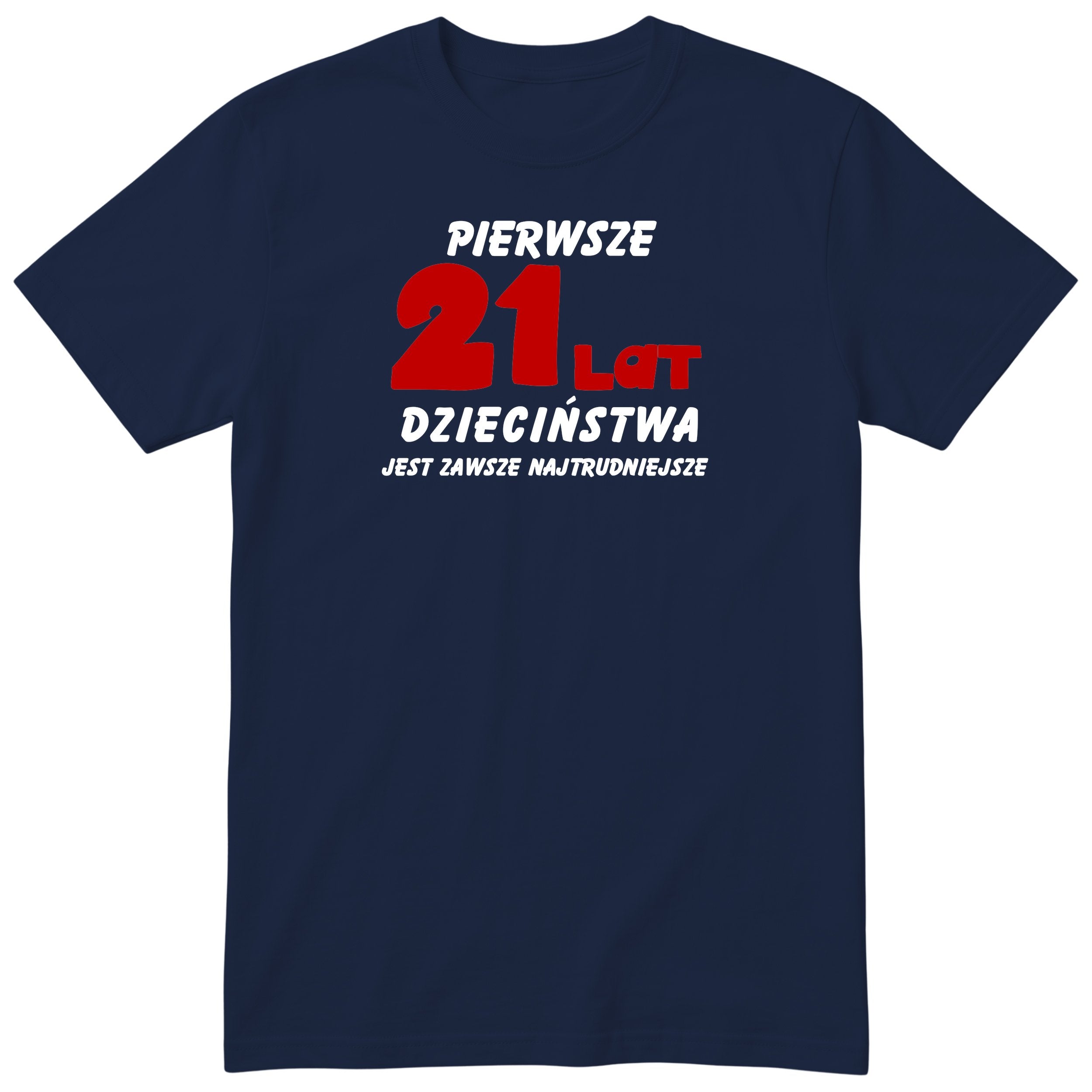 Koszulka granatowa z napisem „Pierwsze 21 lat dzieciństwa" - czerwony nadruk, prezent urodzinowy