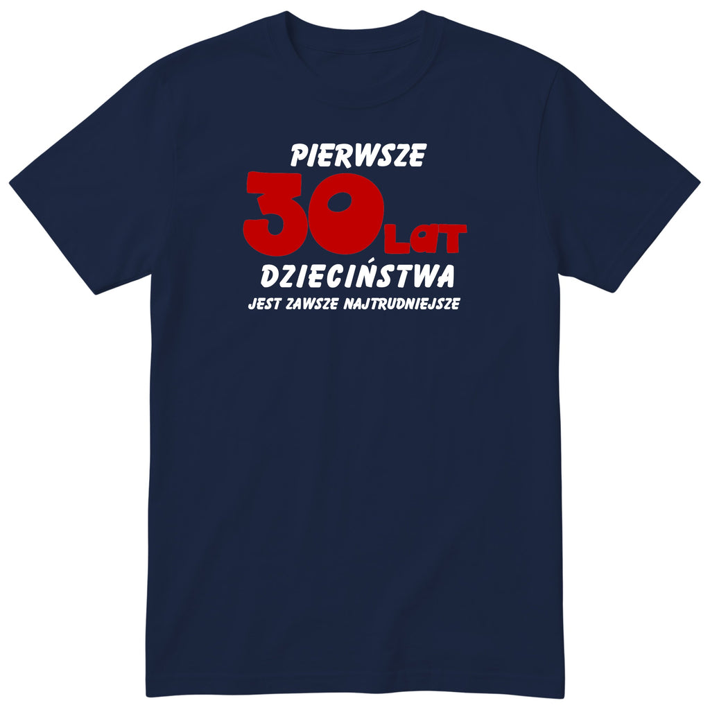 Koszulka granatowa z napisem „Pierwsze 30 lat dzieciństwa" - czerwony nadruk, prezent urodzinowy