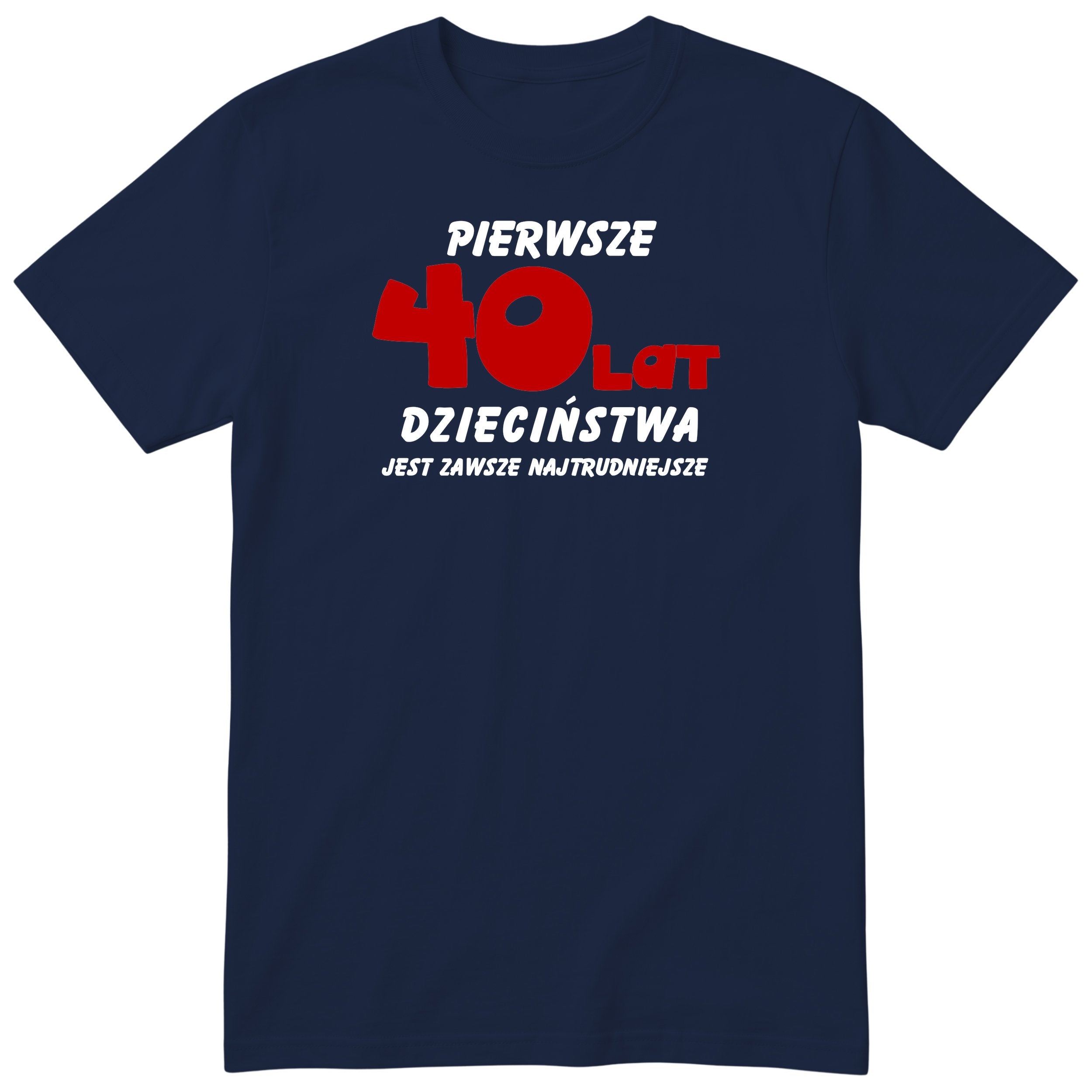 Koszulka granatowa z napisem „Pierwsze 40 lat dzieciństwa" - czerwony nadruk, prezent urodzinowy