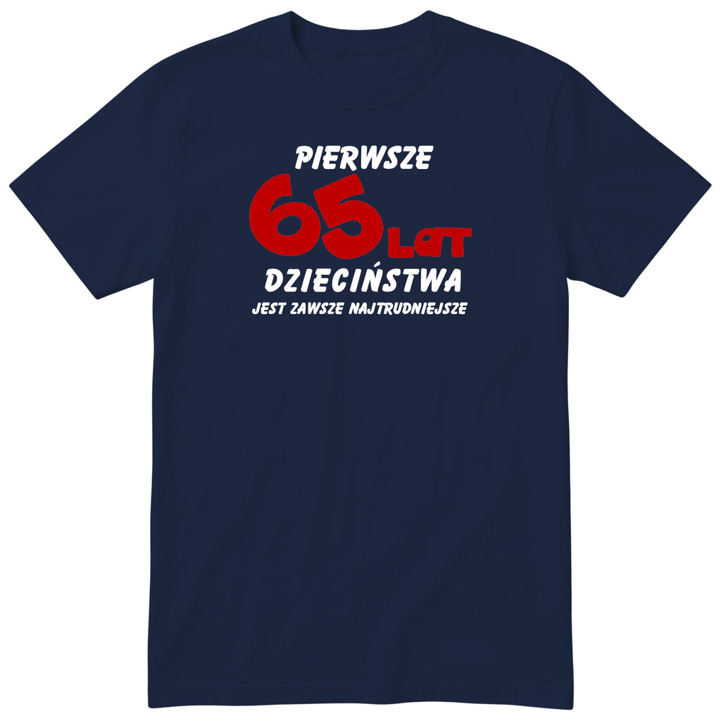 Koszulka granatowa z napisem „Pierwsze 65 lat dzieciństwa" - czerwony nadruk, prezent urodzinowy