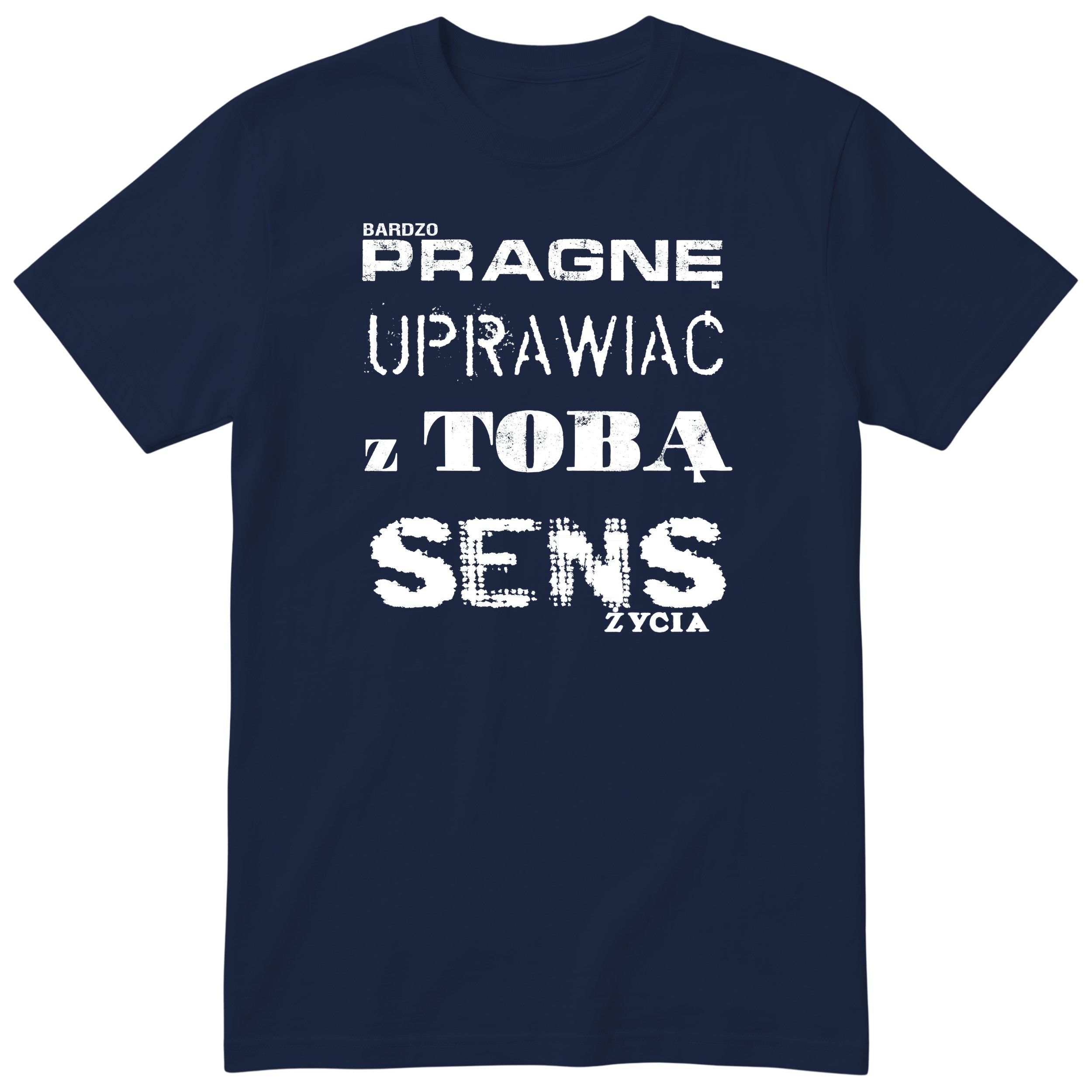 Granatowa koszulka „PRAGNĘ UPRAWIAĆ Z TOBĄ SENS ŻYCIA” - polski nadruk, śmieszna koszulka