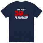 Navy The First 30 Years of Childhood t-shirt with a red 30 - funny 30th birthday gift