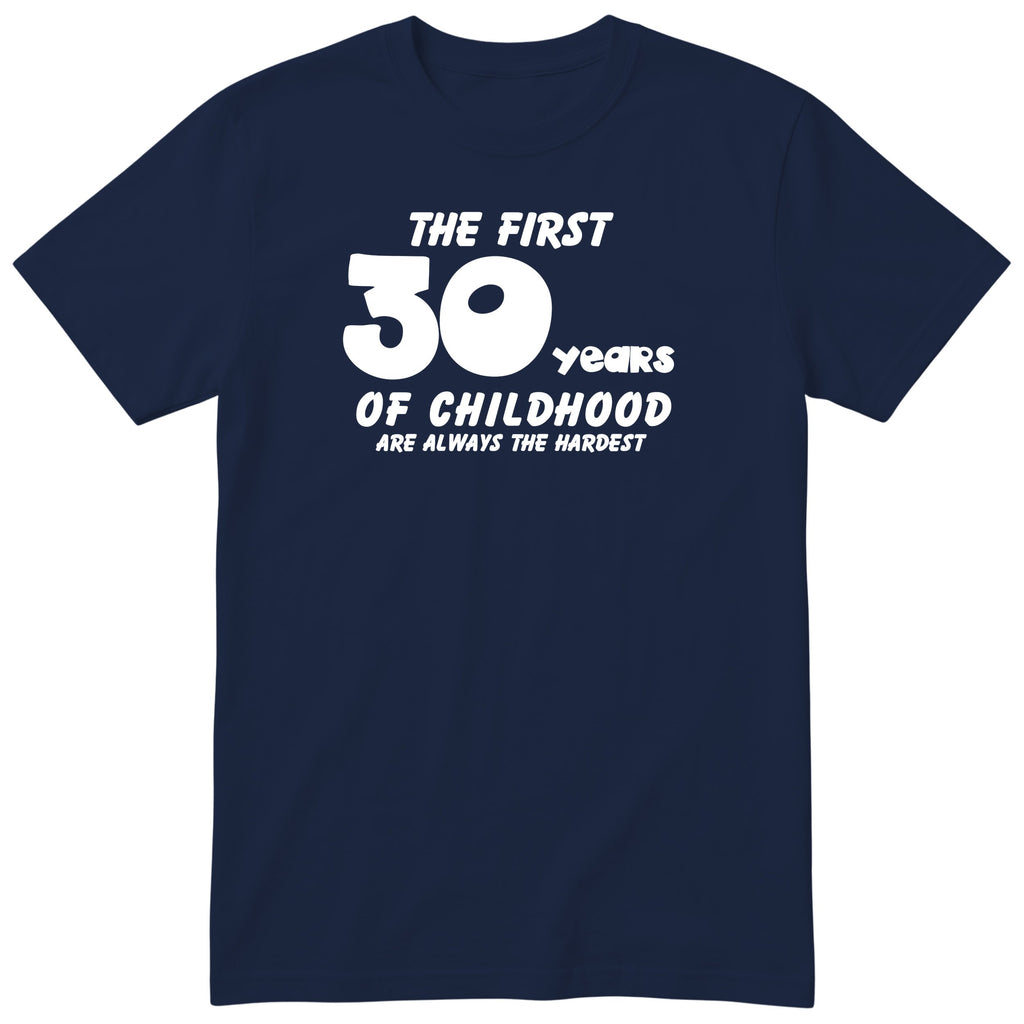 Navy The First 30 Years of Childhood t-shirt - 30th birthday gift