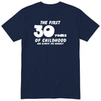 Navy The First 30 Years of Childhood t-shirt - 30th birthday gift