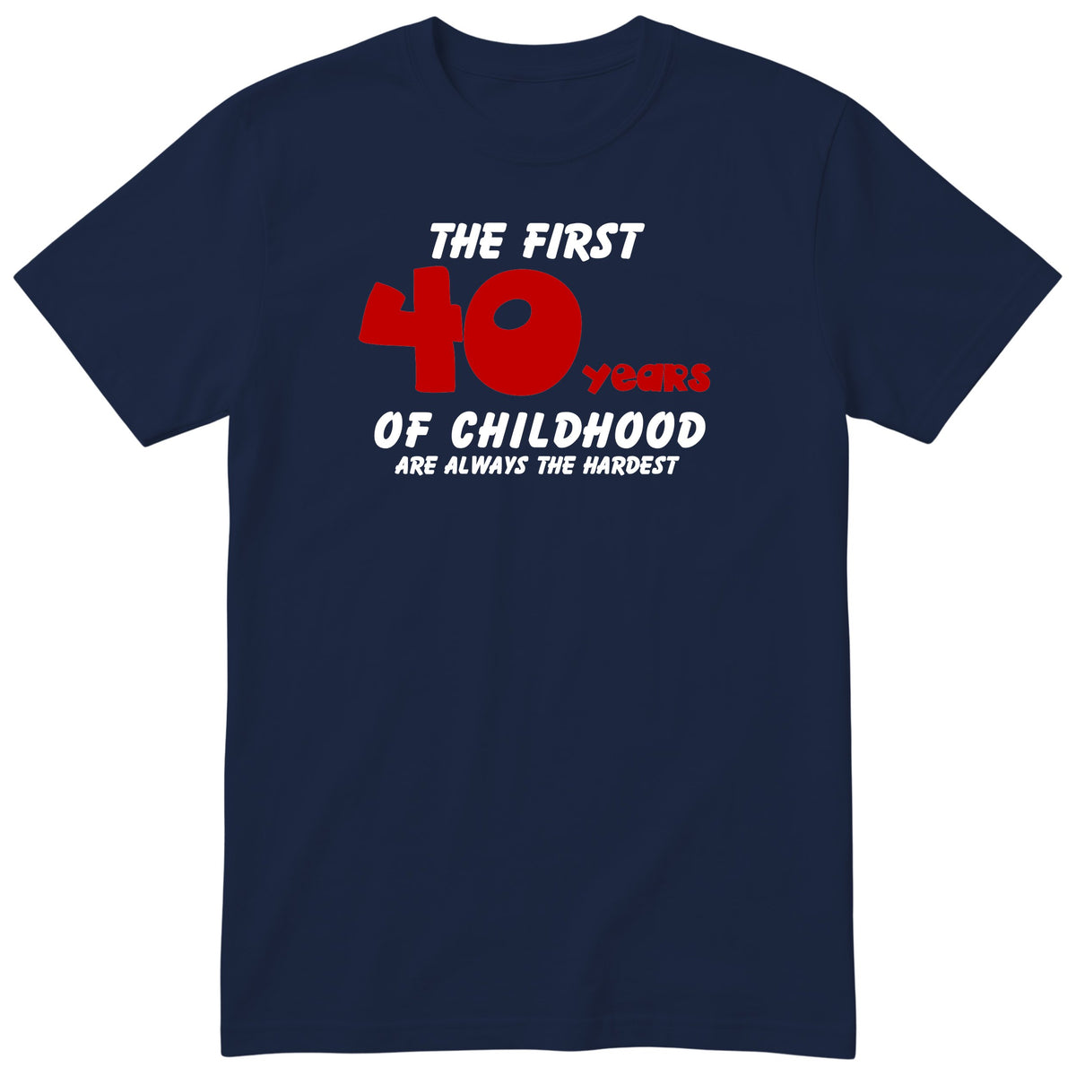 Navy The First 40 Years of Childhood t-shirt with a red 40 - funny 40th birthday gift