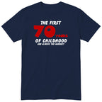 Navy The First 70 Years of Childhood t-shirt with a red 70 - funny 70th birthday gift