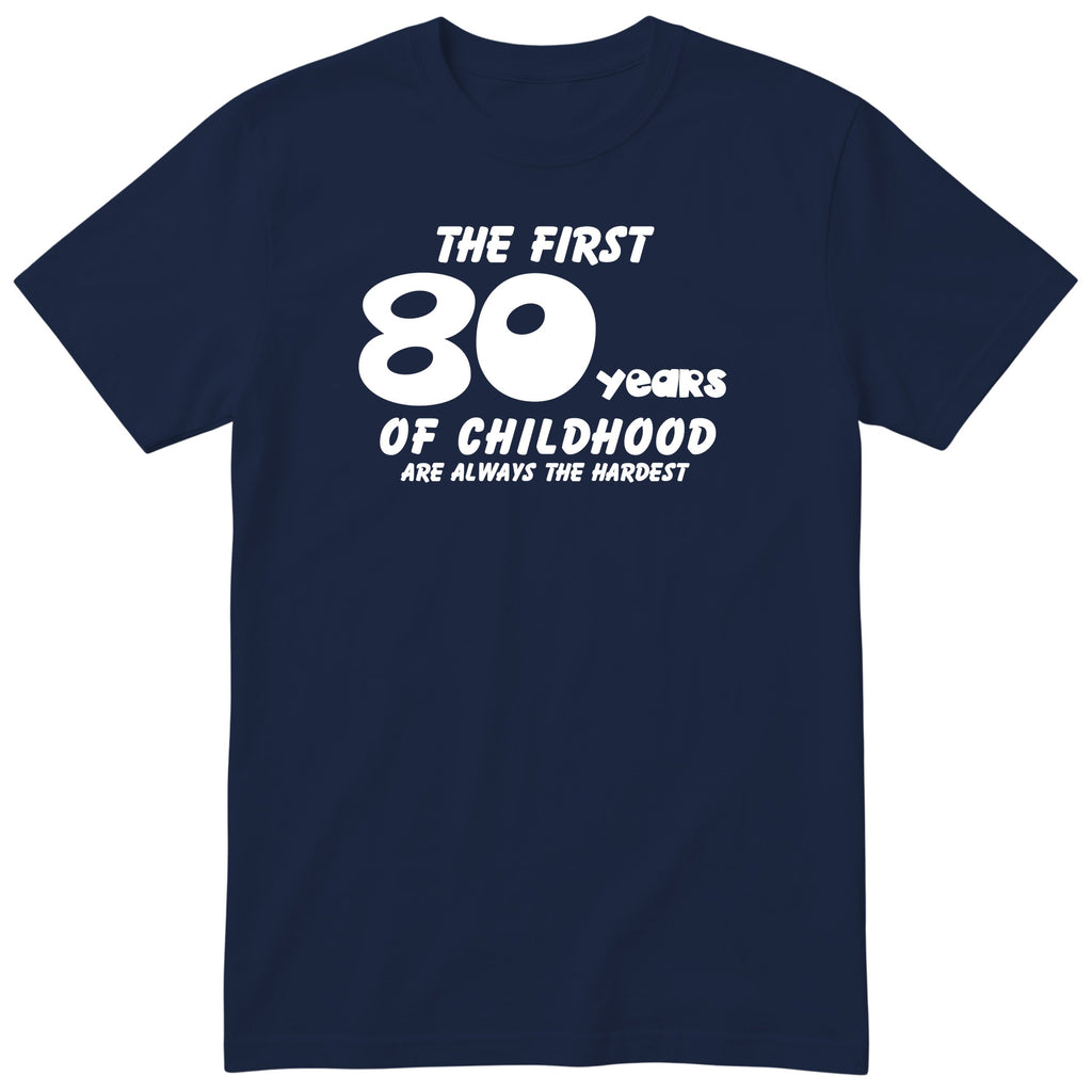 Navy The First 80 Years of Childhood t-shirt - 80th birthday gift