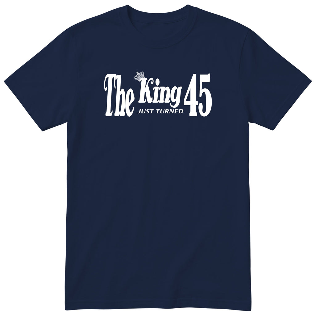 The King Just Turned 45 t-shirt - 45th birthday gift for him with a crown