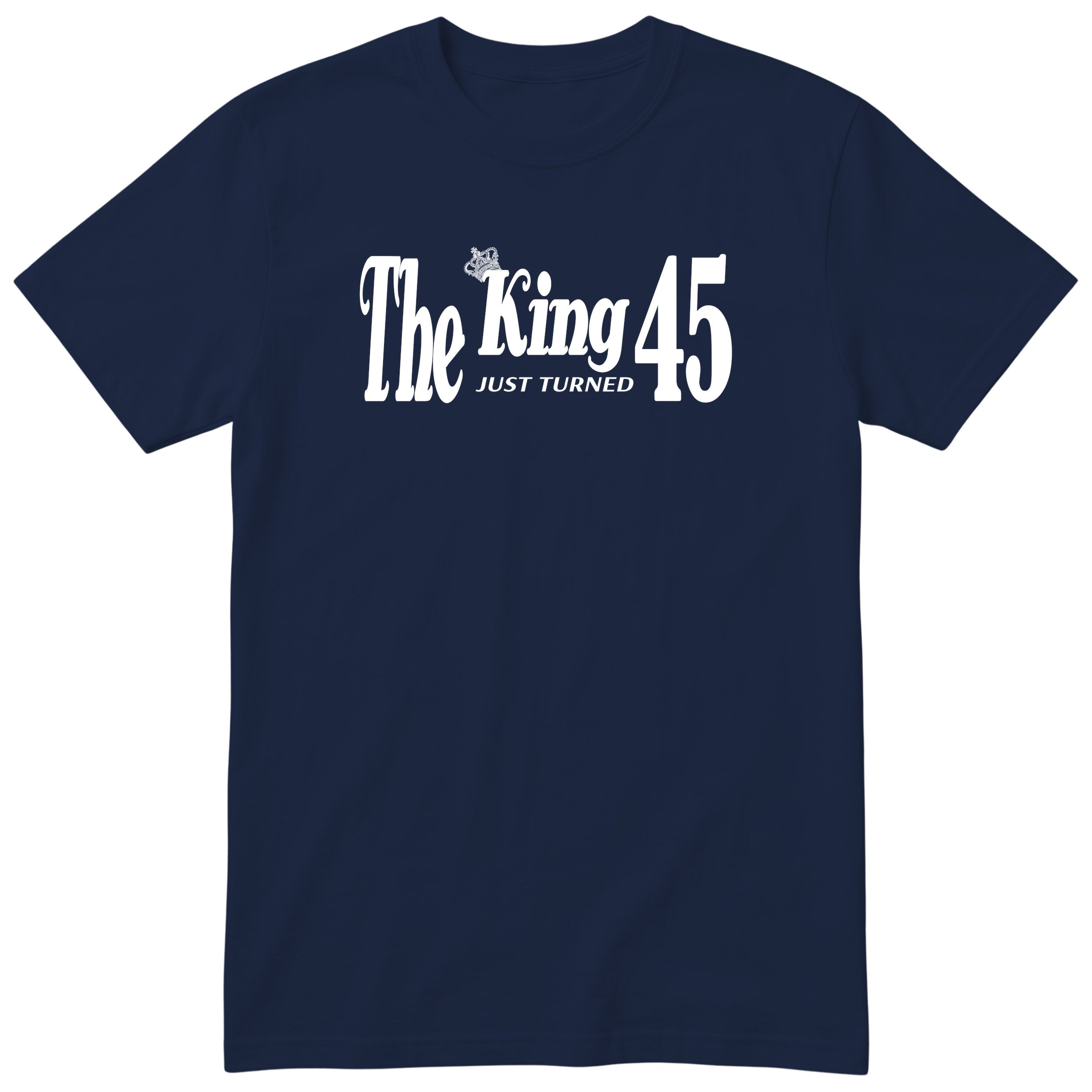 The King Just Turned 45 navy t-shirt