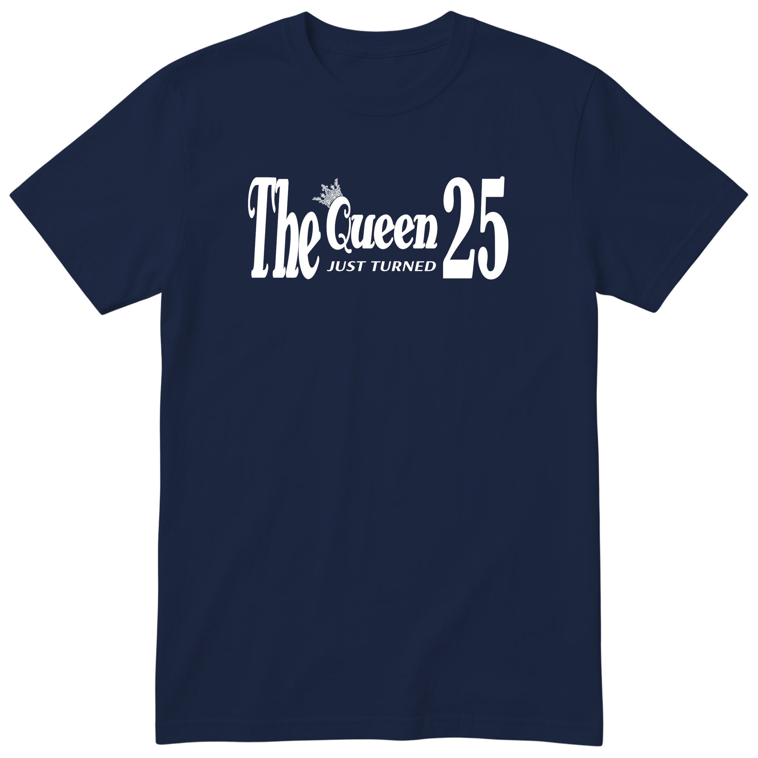 The Queen Just Turned 25 t-shirt - 25th birthday gift for her - Navy