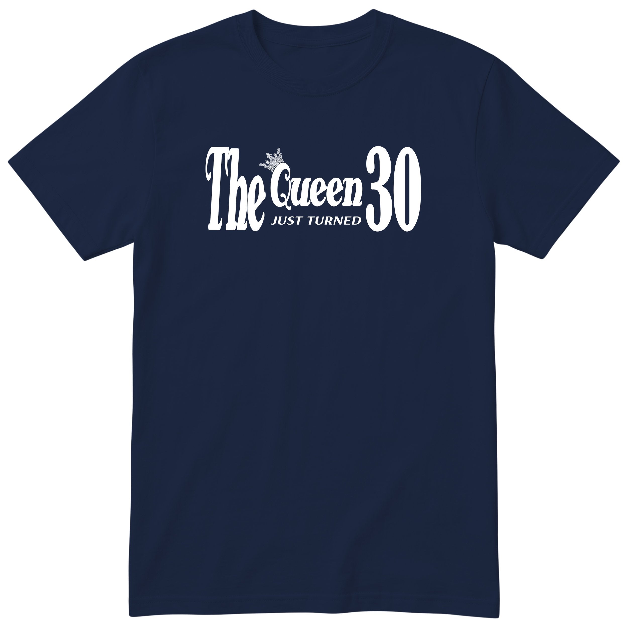 The Queen Just Turned 30 - Funny 30th Birthday T-Shirt Women