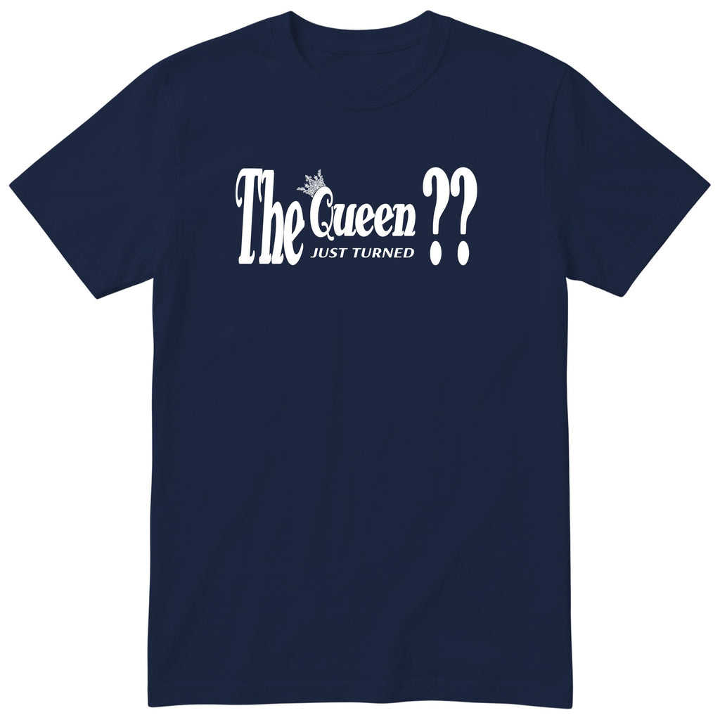 The Queen Just Turned XX - Funny Personalised Birthday T-Shirt Women