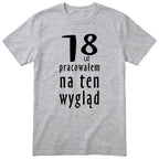 18 Lat Pracowałem Na Ten Wygląd - szara