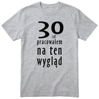 30 Lat Pracowałem Na Ten Wygląd - szara