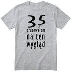 35 Lat Pracowałem Na Ten Wygląd - szara