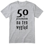 50 Lat Pracowałem Na Ten Wygląd - szara