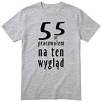 55 Lat Pracowałem Na Ten Wygląd - szara