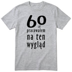 60 Lat Pracowałem Na Ten Wygląd - szara