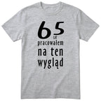 65 Lat Pracowałem Na Ten Wygląd - szara