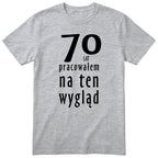 70 Lat Pracowałem Na Ten Wygląd - szara
