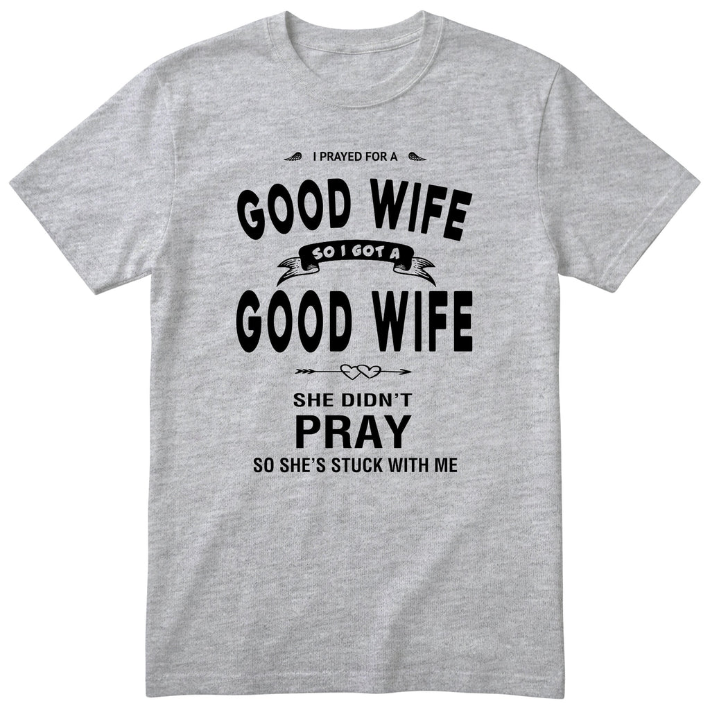 Heather Grey I Prayed For A Good Wife t-shirt front print - funny husband gift, English print
