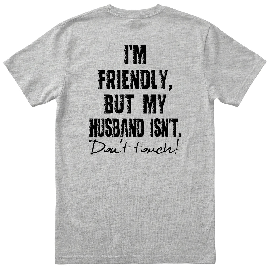 Heather Grey I'm Friendly But My Husband Isn't t-shirt back print - funny wife gift, English print