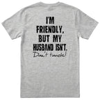 Heather Grey I'm Friendly But My Husband Isn't t-shirt back print - funny wife gift, English print