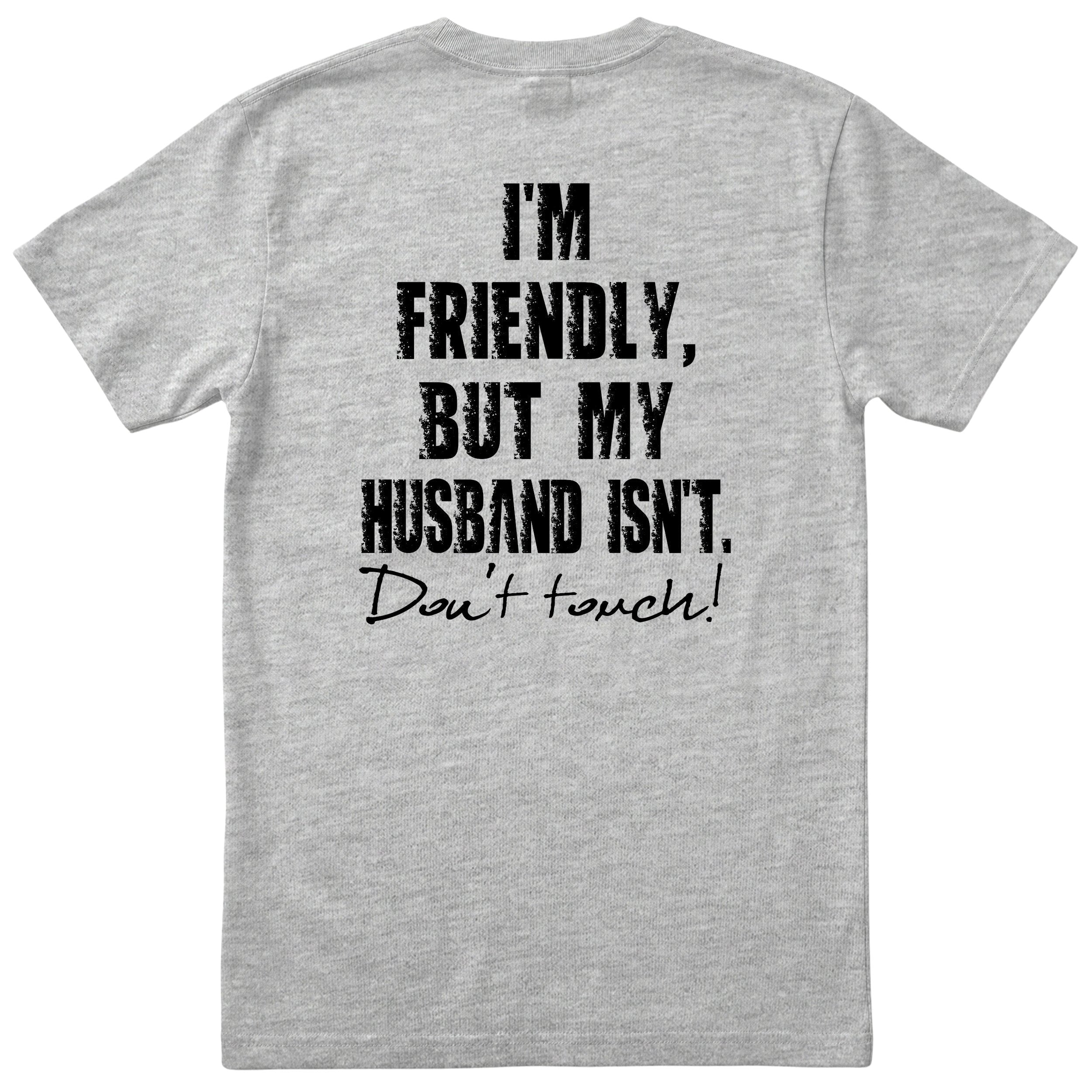 Heather Grey I'm Friendly But My Husband Isn't t-shirt back print - funny wife gift, English print