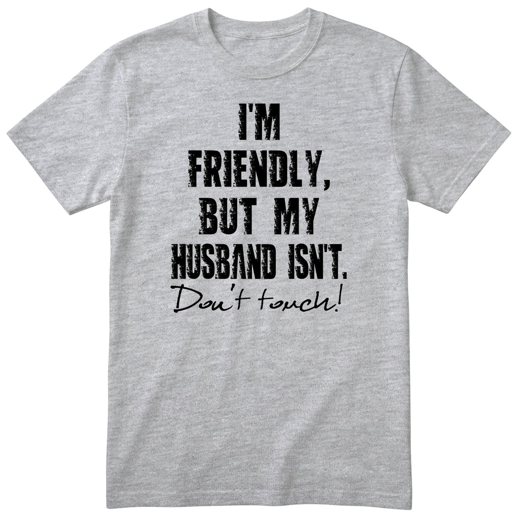 Heather Grey I'm Friendly But My Husband Isn't t-shirt front print - funny wife gift, English print