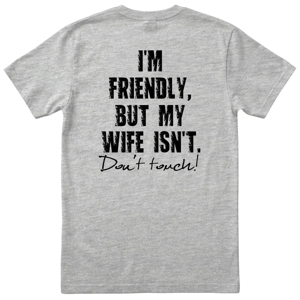 Heather Grey I'm Friendly But My Wife Isn't t-shirt back print - funny husband gift, English print