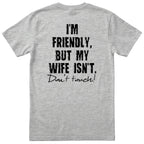 Heather Grey I'm Friendly But My Wife Isn't t-shirt back print - funny husband gift, English print