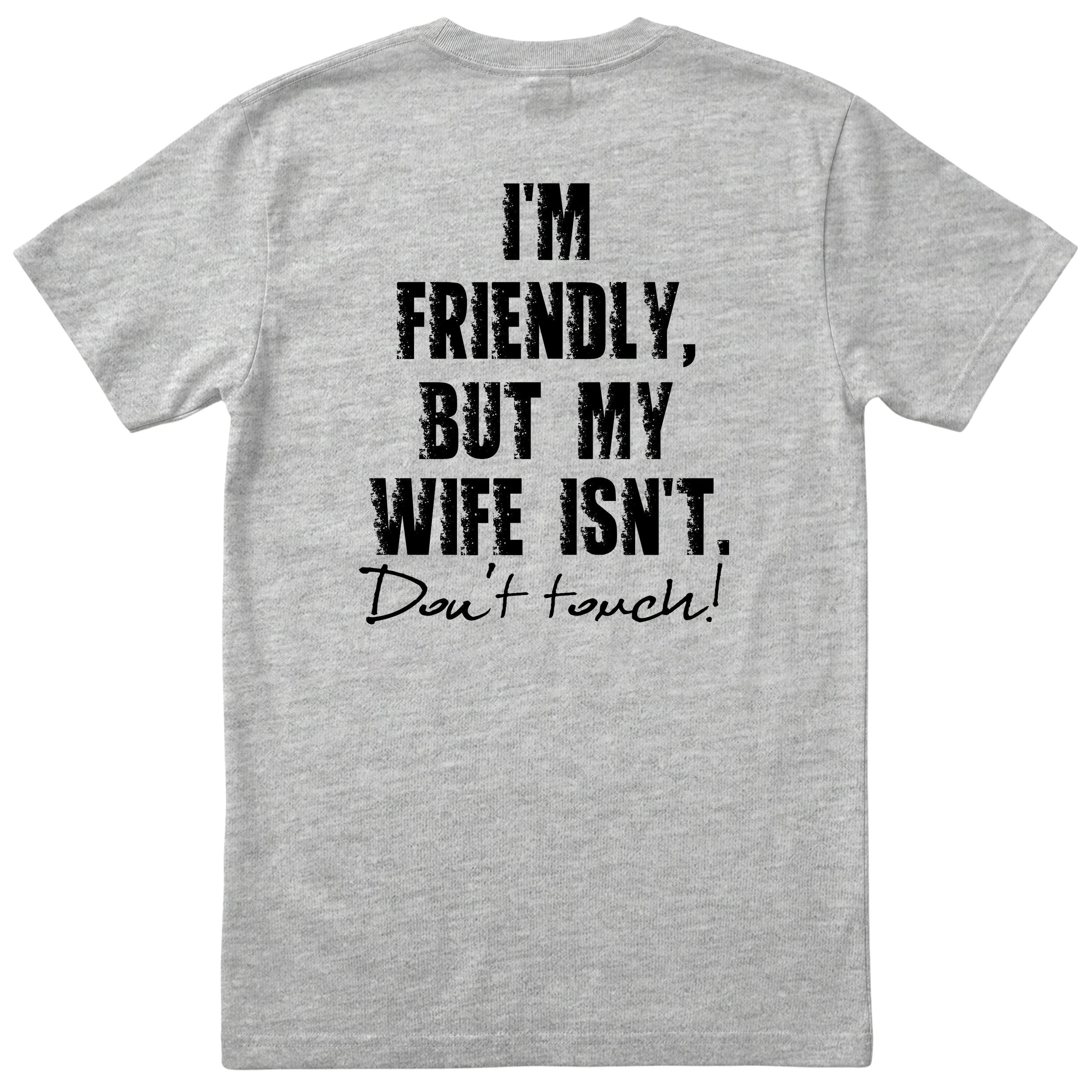 Heather Grey I'm Friendly But My Wife Isn't t-shirt back print - funny husband gift, English print
