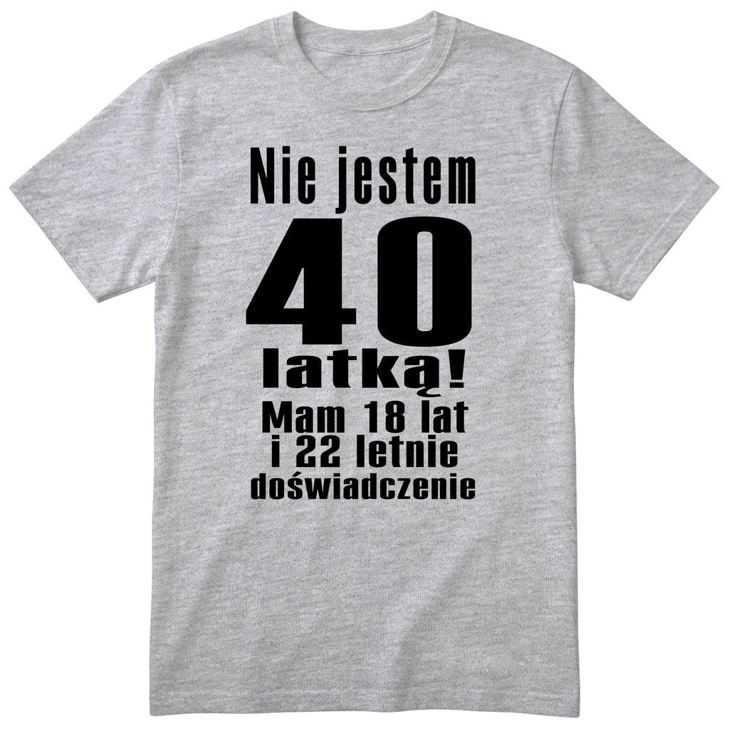 Nie Jestem 40 Latką koszulka szara