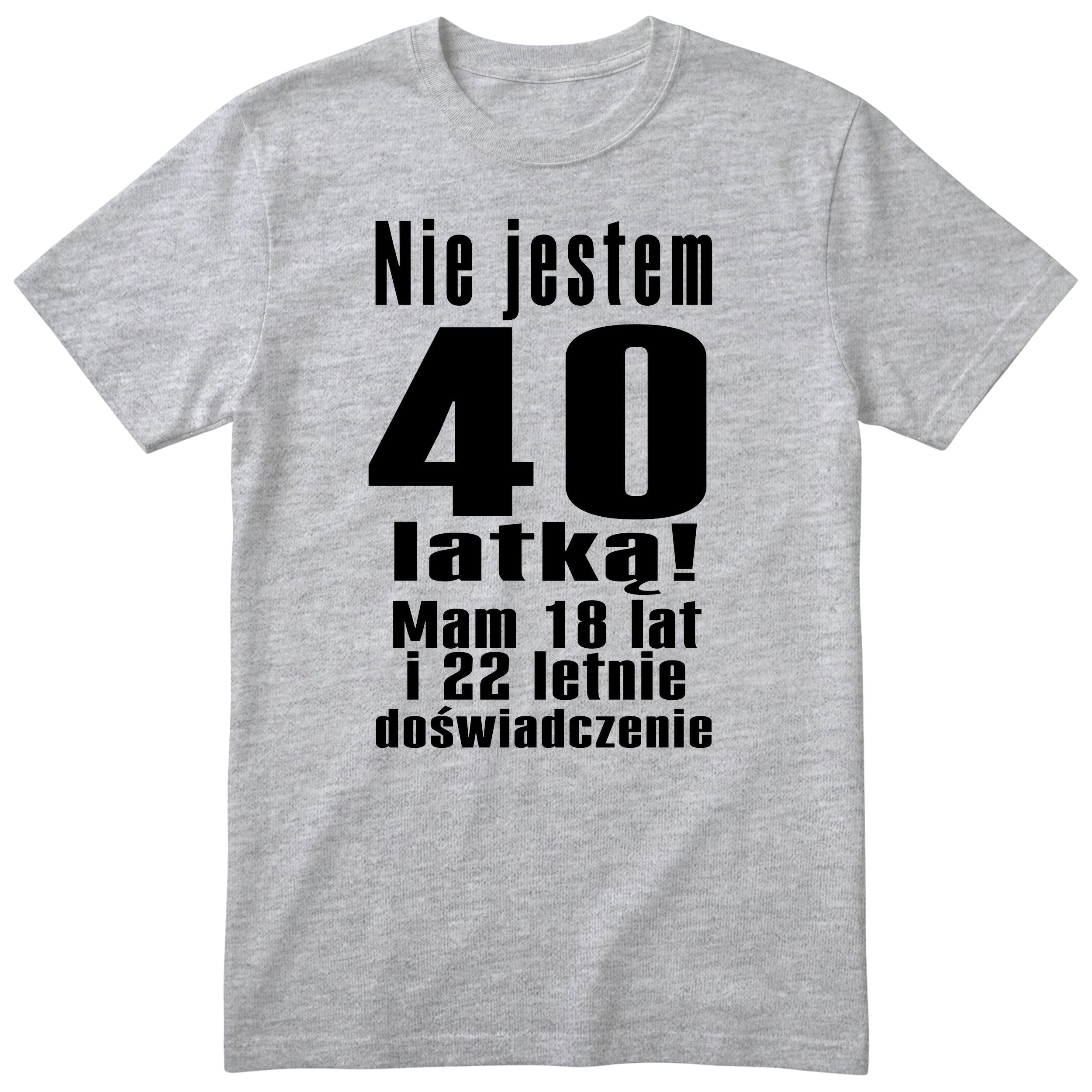 Nie Jestem 40 Latką koszulka szara