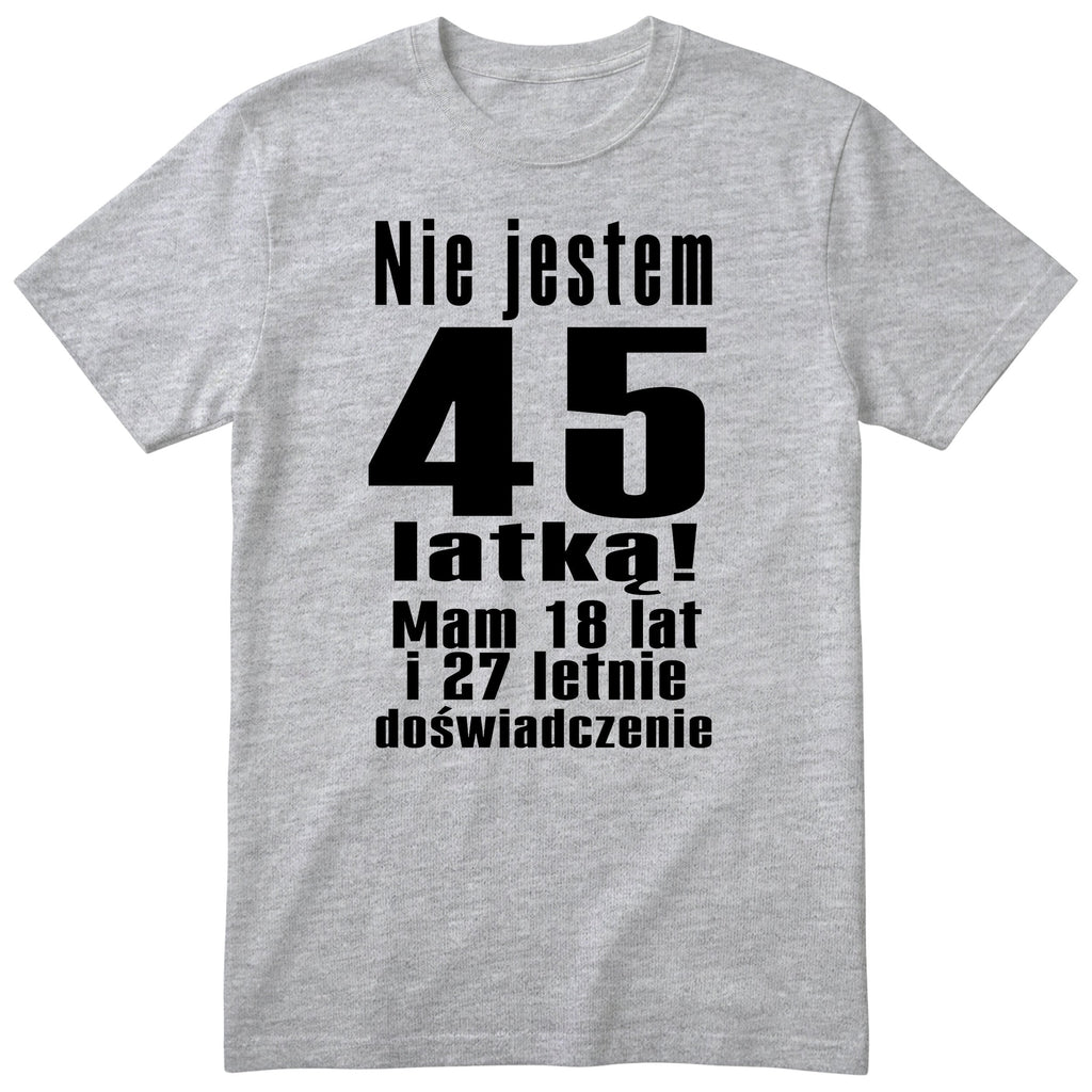 Nie Jestem 45 Latką koszulka szara